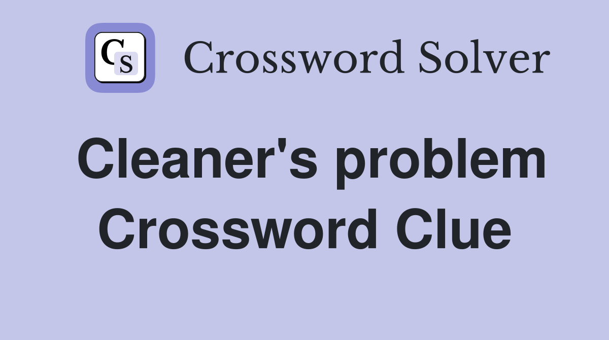 Cleaner's problem Crossword Clue