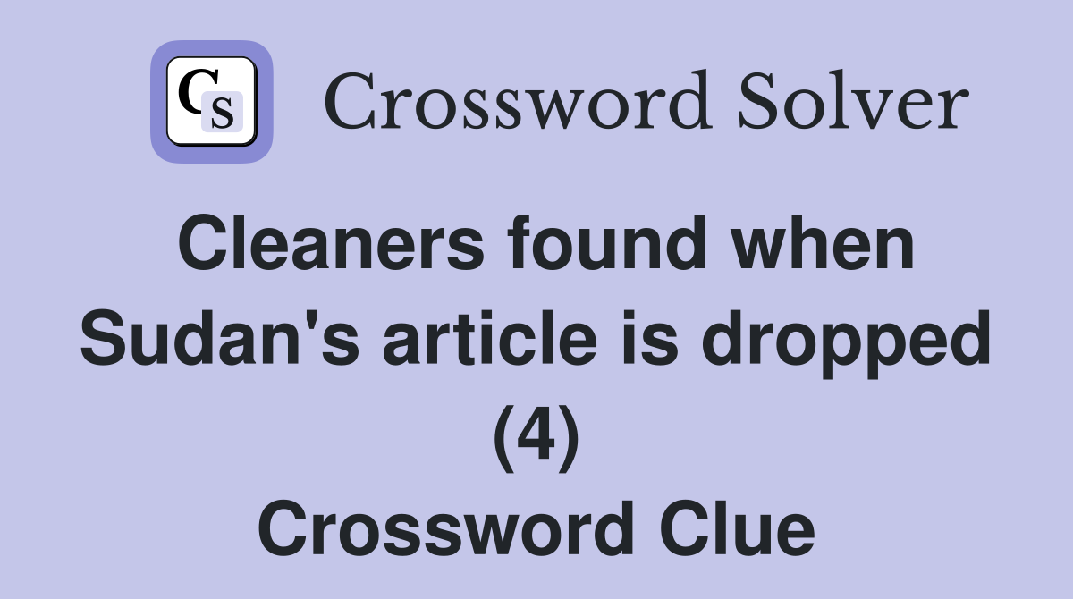 Cleaners found when Sudan's article is dropped (4) Crossword Clue