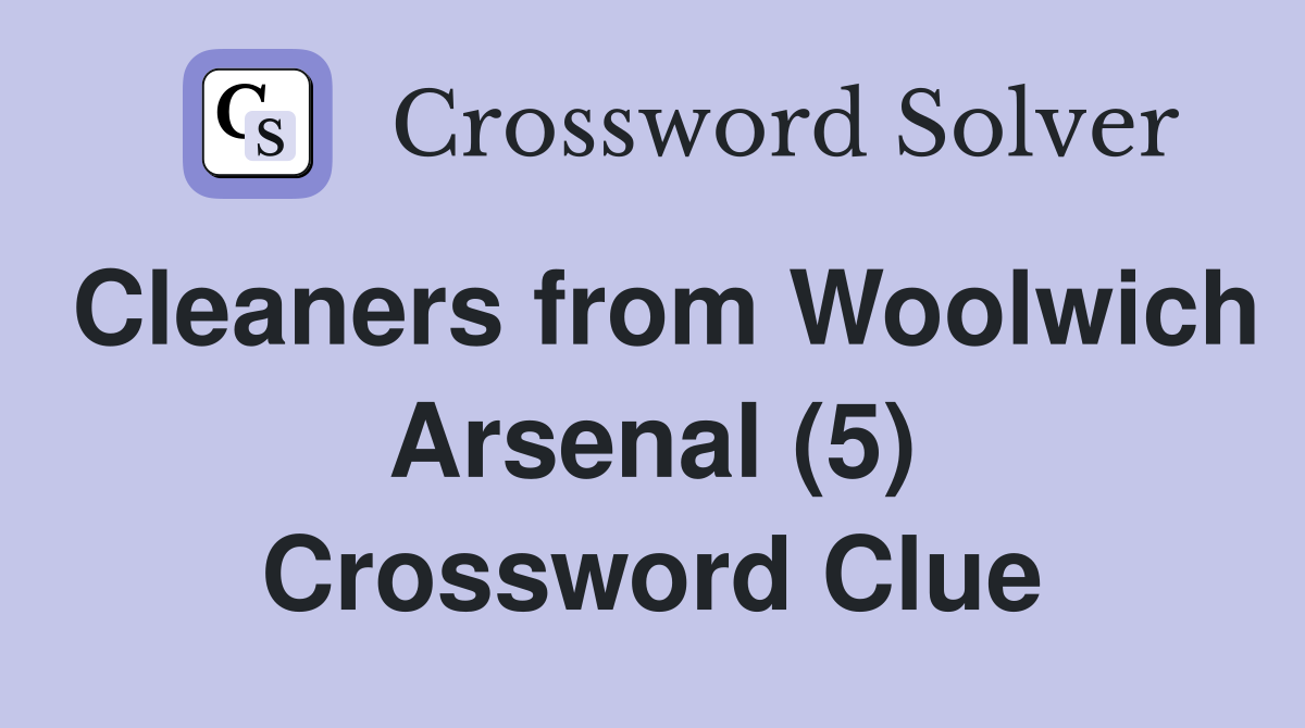 Cleaners from Woolwich Arsenal (5) Crossword Clue