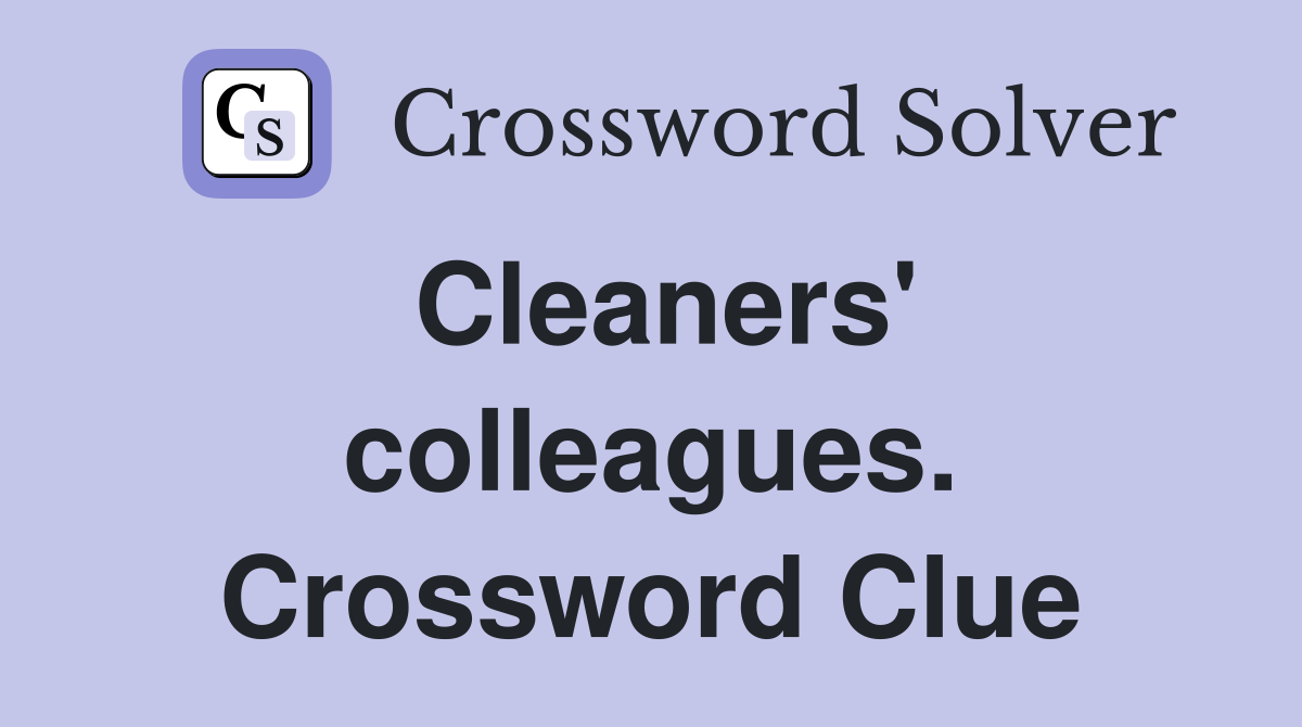 Cleaners' colleagues. Crossword Clue
