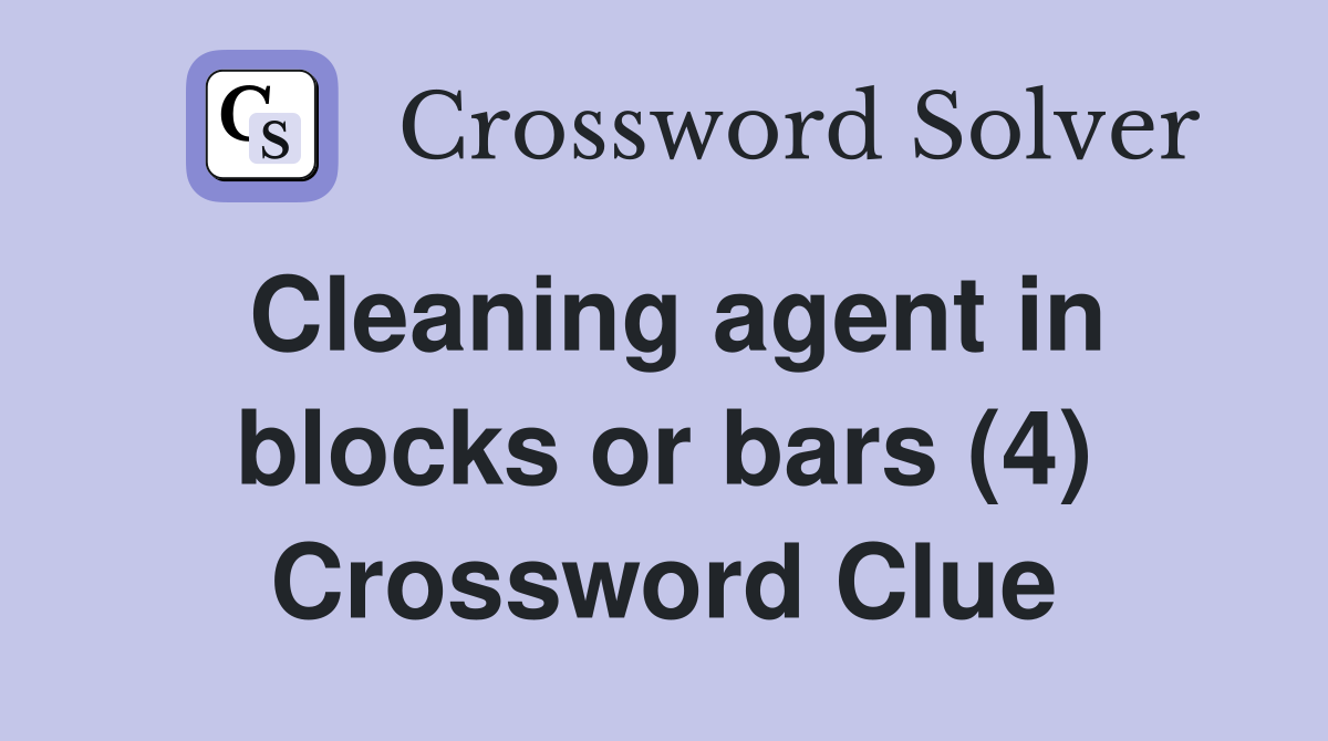 Cleaning agent in blocks or bars (4) Crossword Clue