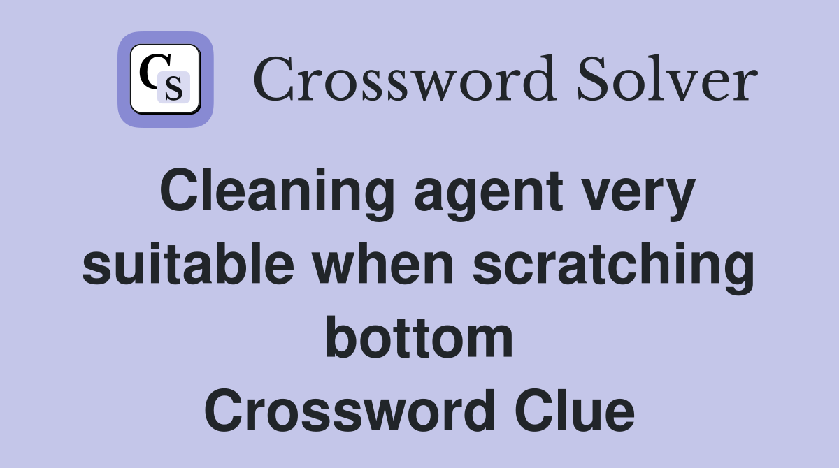 Cleaning agent very suitable when scratching bottom Crossword Clue
