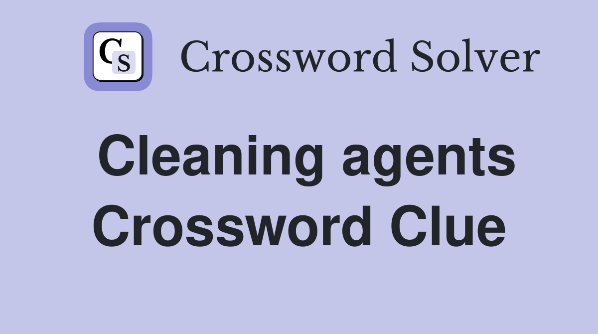 Cleaning agents Crossword Clue