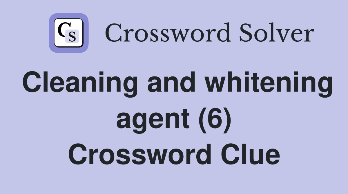 Cleaning and whitening agent (6) Crossword Clue