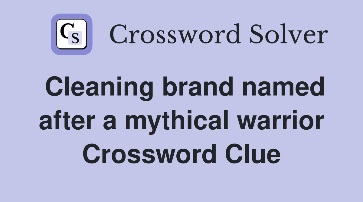 Cleaning brand named after a mythical warrior Crossword Clue