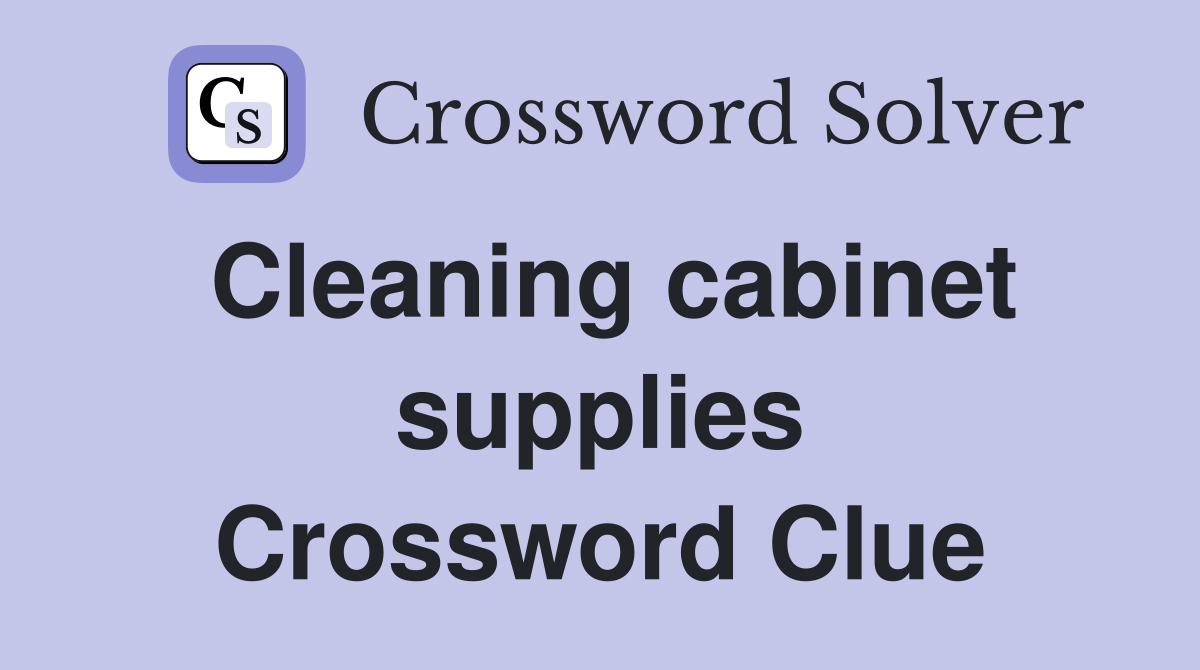 Cleaning cabinet supplies Crossword Clue
