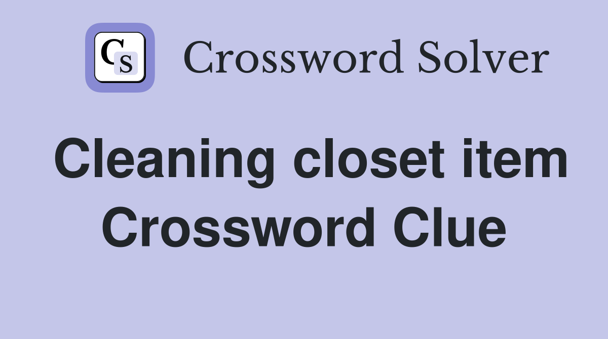 Cleaning closet item Crossword Clue