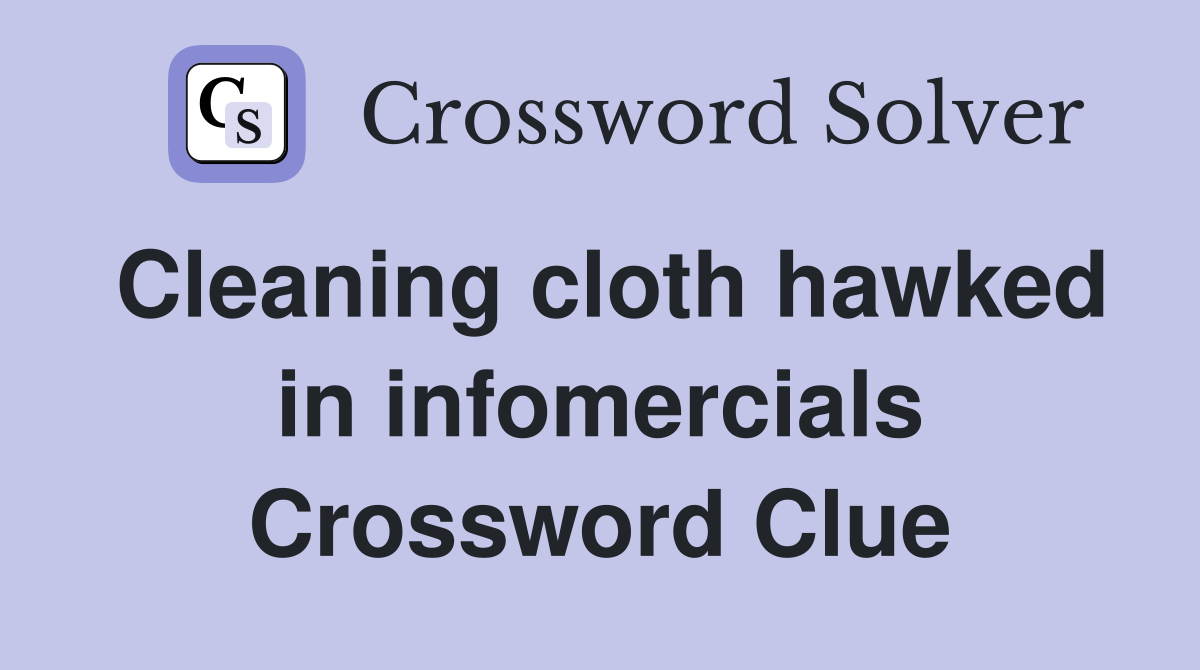 Cleaning cloth hawked in infomercials Crossword Clue