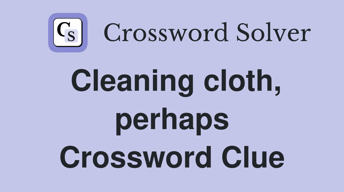 Cleaning cloth, perhaps Crossword Clue