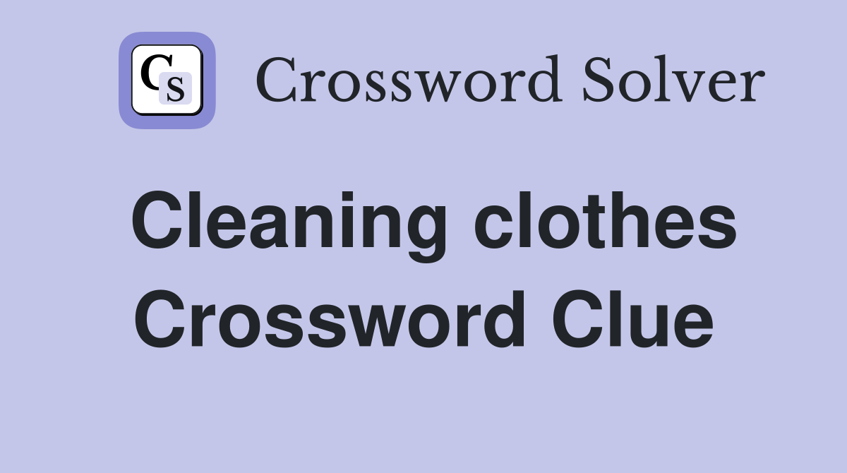 Cleaning clothes Crossword Clue
