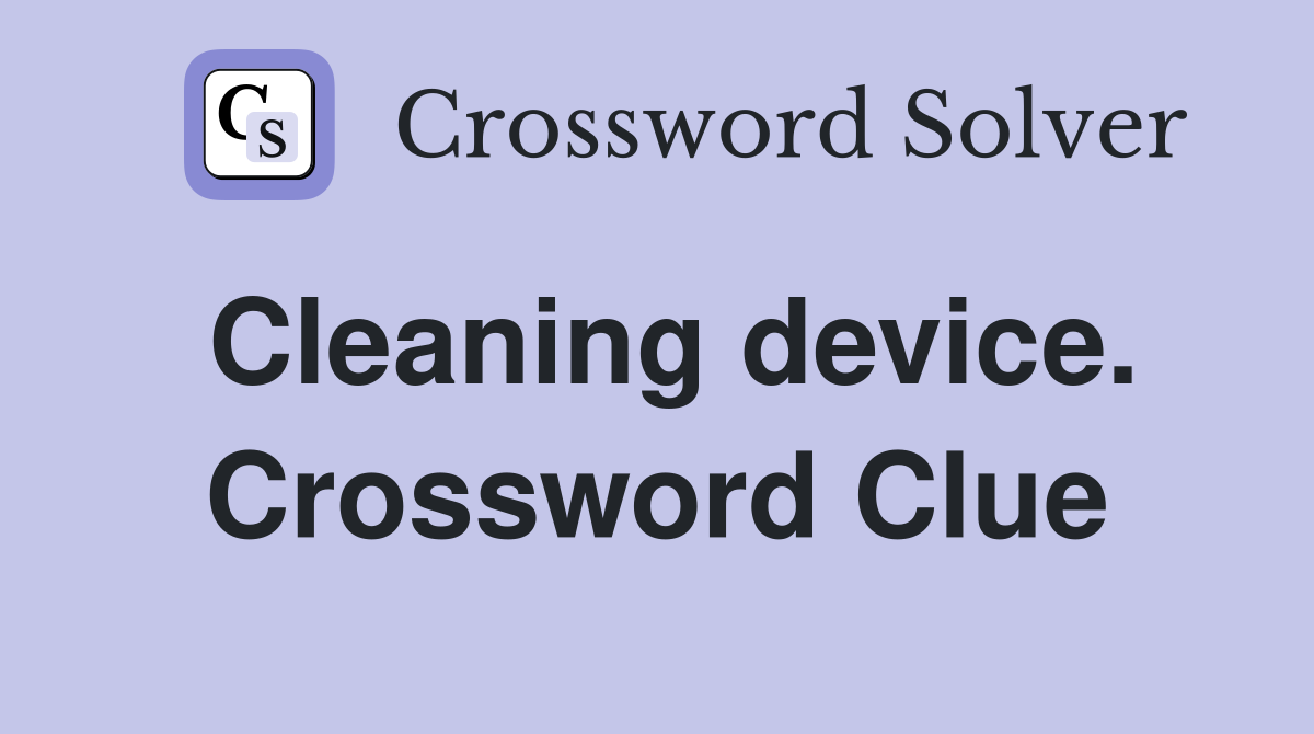 Cleaning device. Crossword Clue