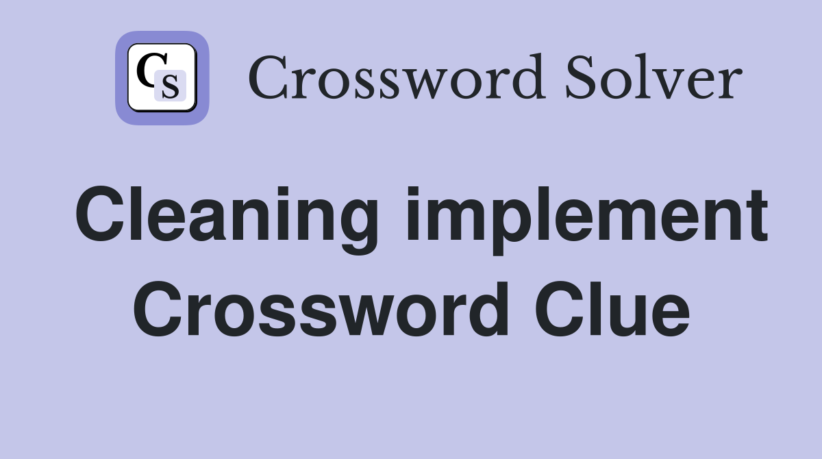 Cleaning implement Crossword Clue