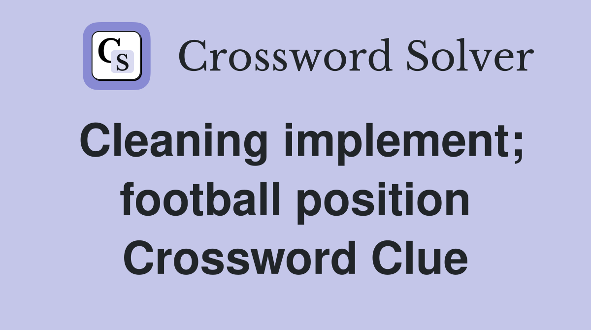 Cleaning implement; football position Crossword Clue