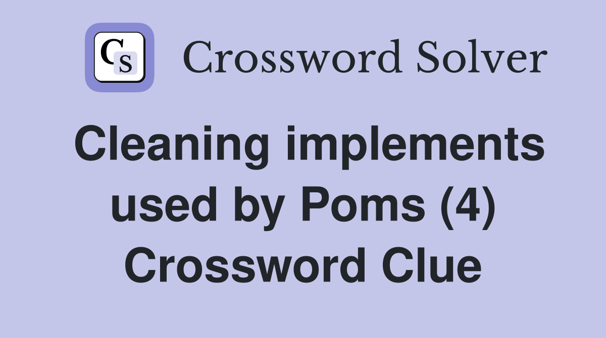 Cleaning implements used by Poms (4) Crossword Clue