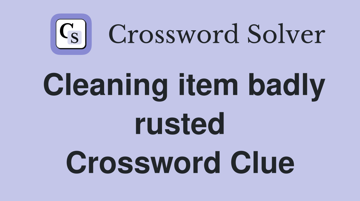 Cleaning item badly rusted Crossword Clue