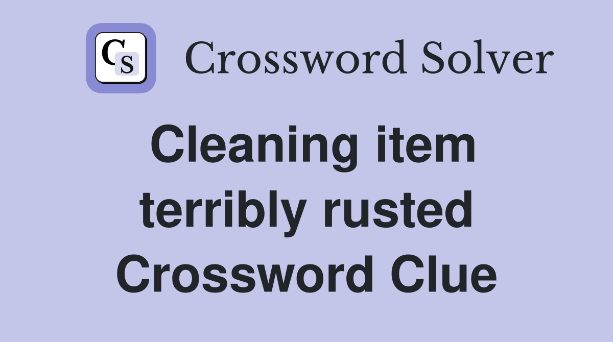 Cleaning item terribly rusted Crossword Clue