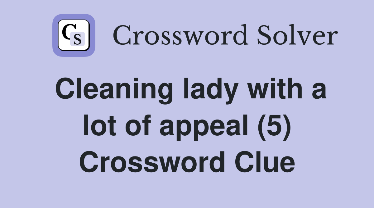Cleaning lady with a lot of appeal (5) Crossword Clue