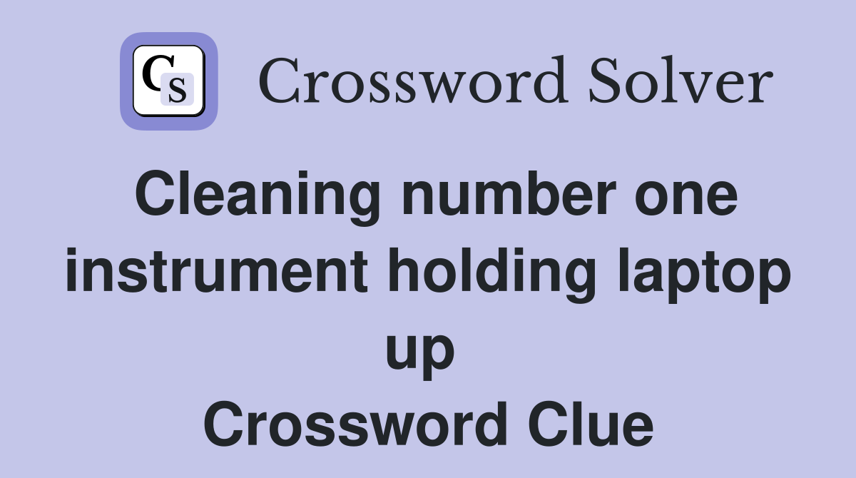 Cleaning number one instrument holding laptop up  Crossword Clue