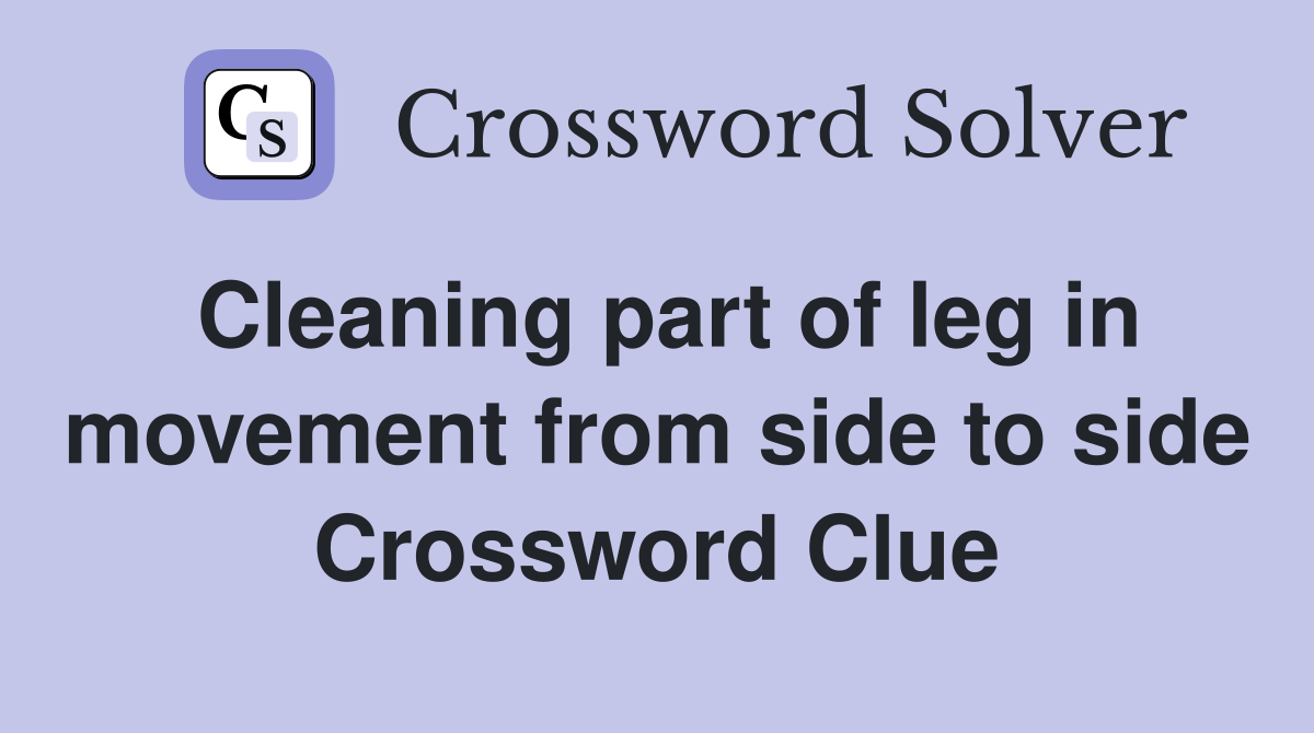 Cleaning part of leg in movement from side to side Crossword Clue