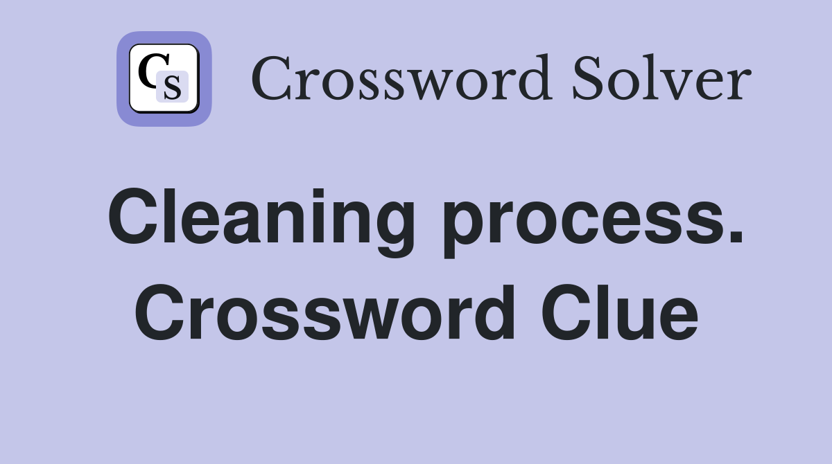 Cleaning process. Crossword Clue