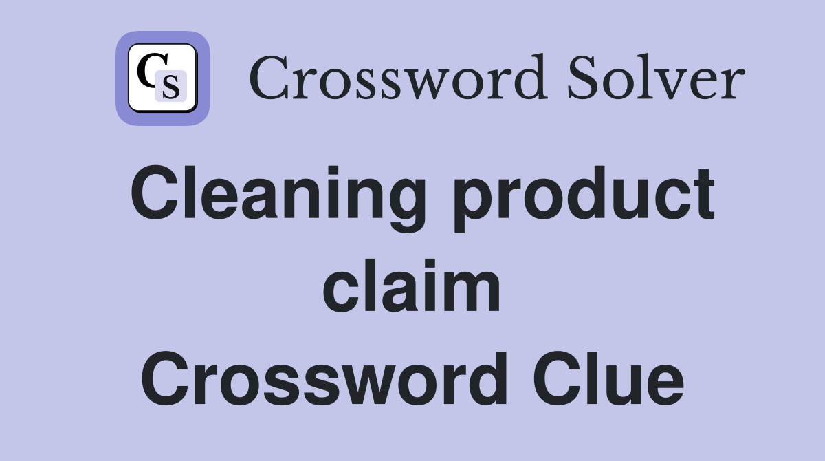 Cleaning product claim Crossword Clue