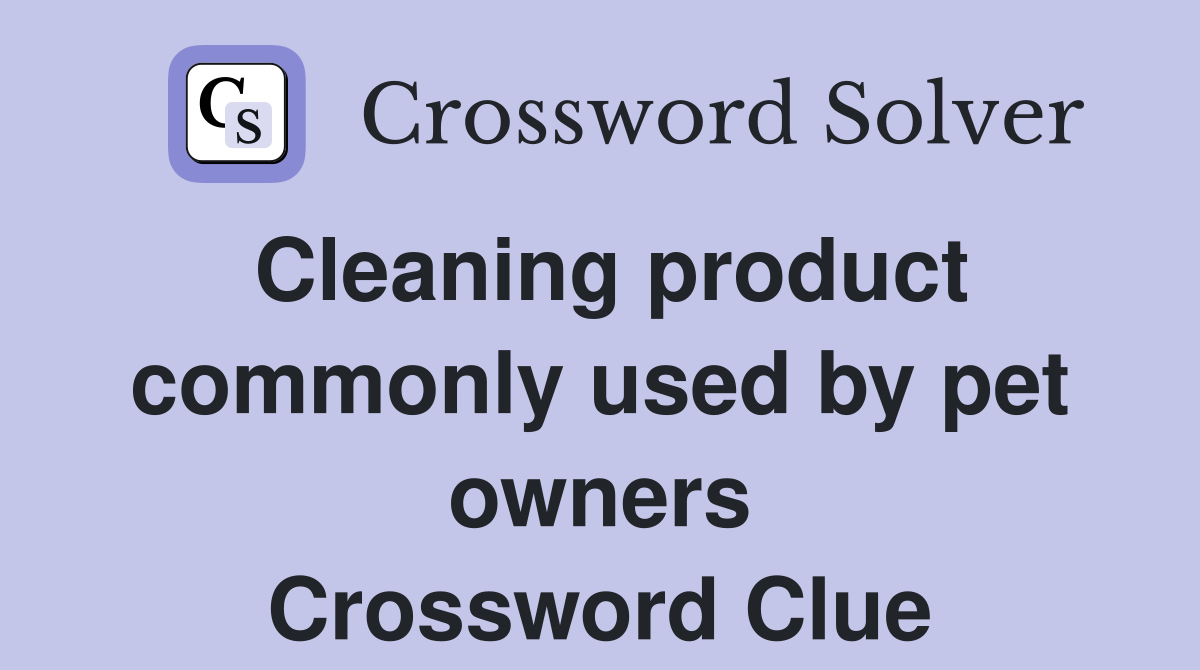 Cleaning product commonly used by pet owners Crossword Clue