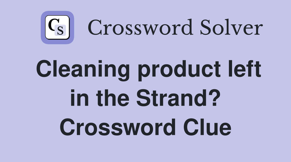 Cleaning product left in the Strand? Crossword Clue