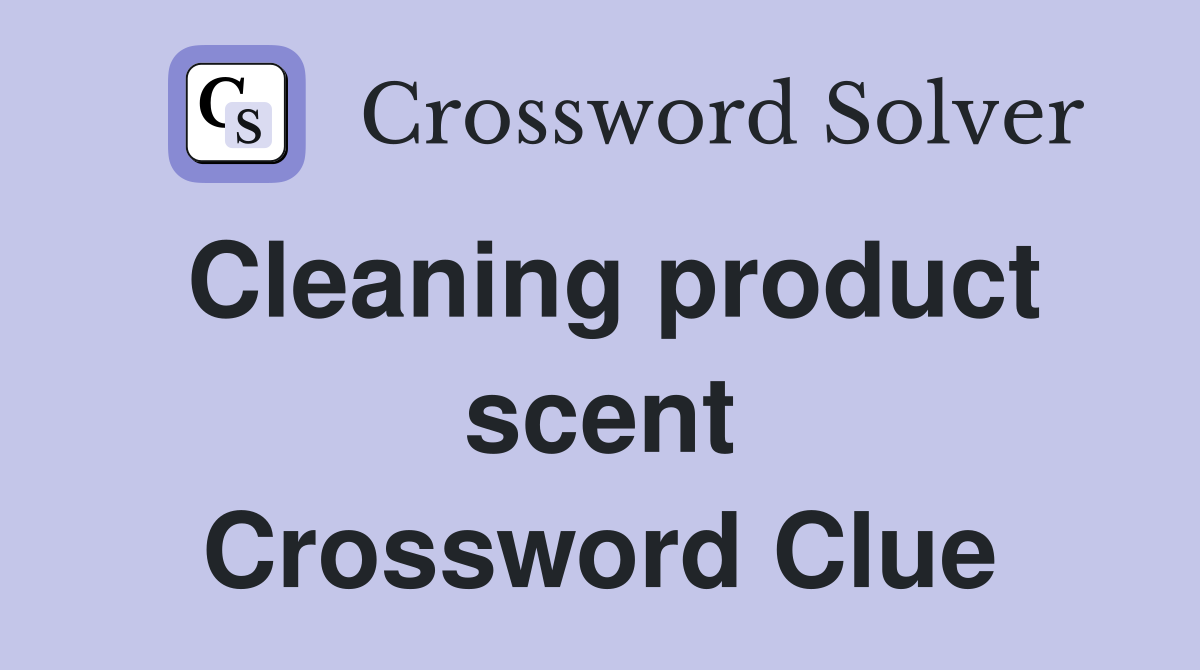 Cleaning product scent Crossword Clue
