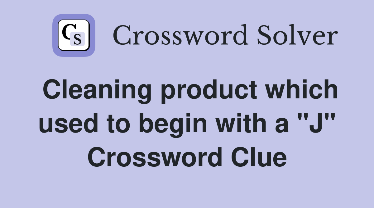 Cleaning product which used to begin with a "J" Crossword Clue