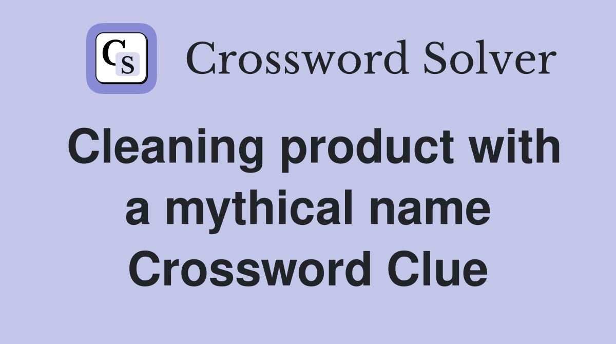 Cleaning product with a mythical name Crossword Clue
