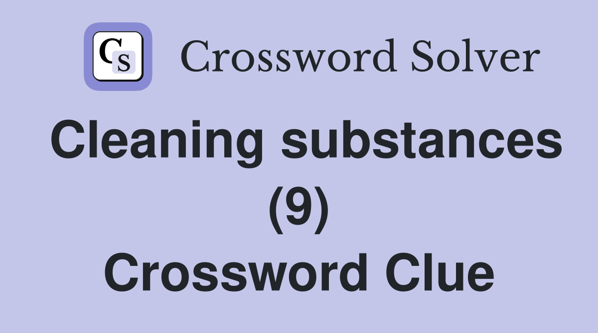 Cleaning substances (9) Crossword Clue