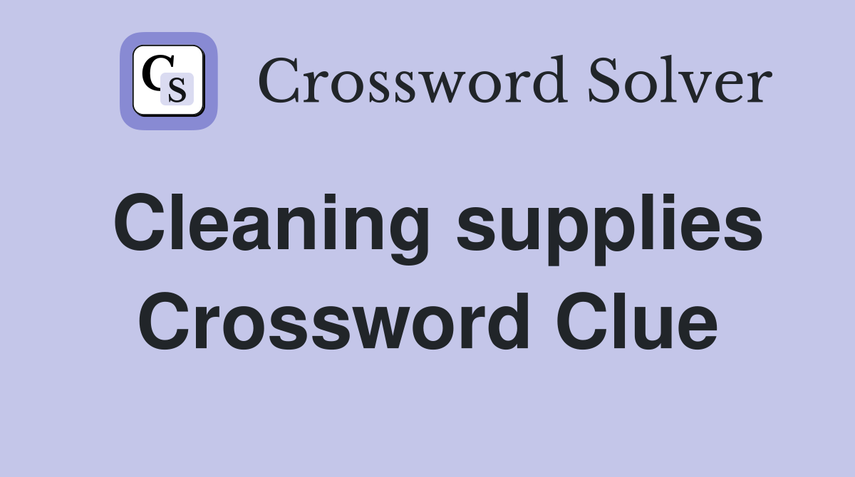 Cleaning supplies Crossword Clue