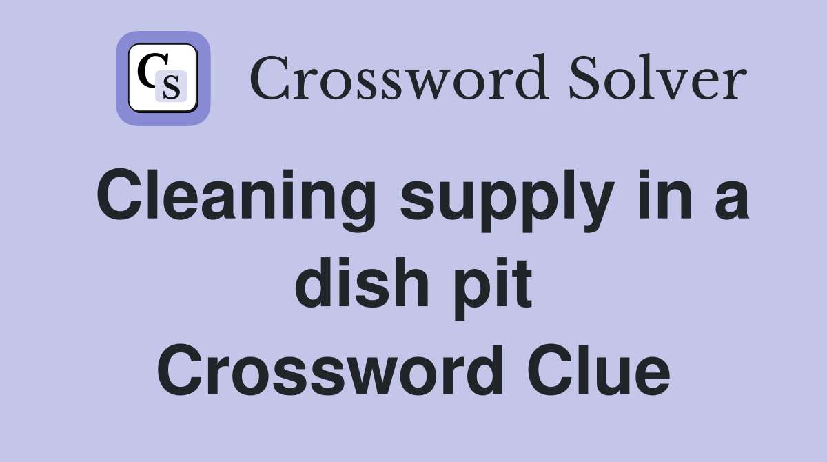 Cleaning supply in a dish pit Crossword Clue