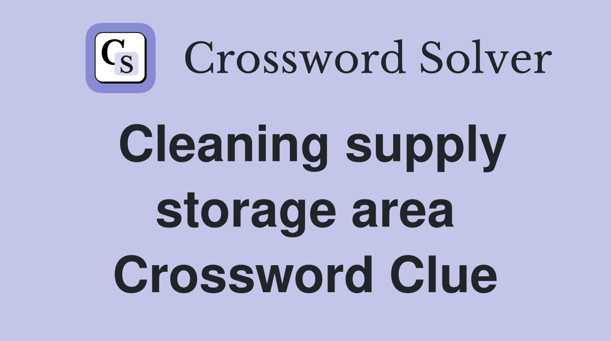 Cleaning supply storage area Crossword Clue