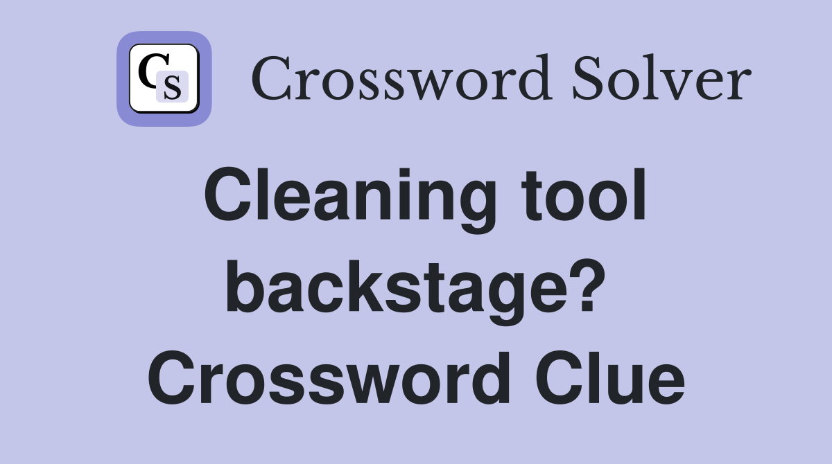 Cleaning tool backstage? Crossword Clue