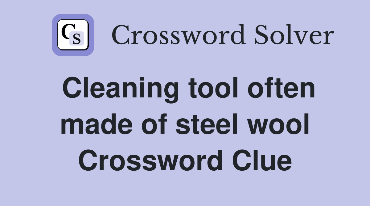 Cleaning tool often made of steel wool Crossword Clue