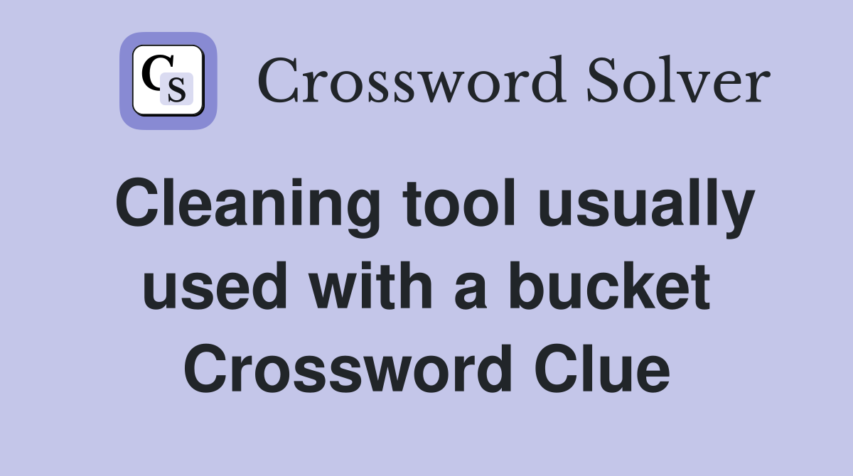 Cleaning tool usually used with a bucket Crossword Clue