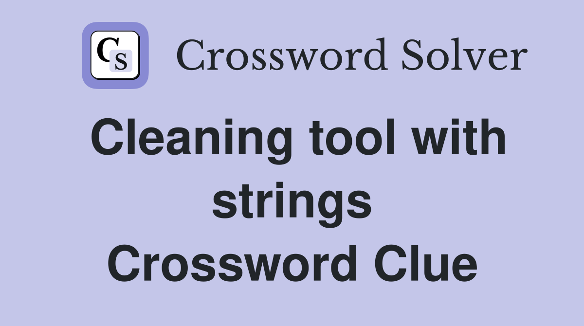 Cleaning tool with strings Crossword Clue