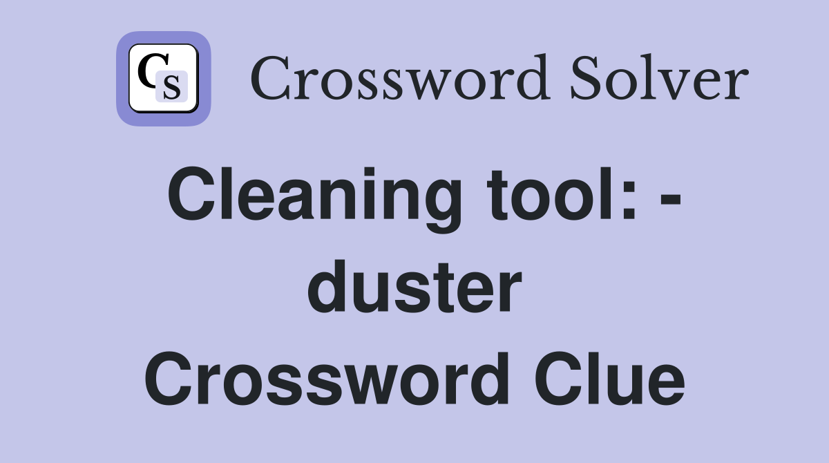Cleaning tool: - duster Crossword Clue