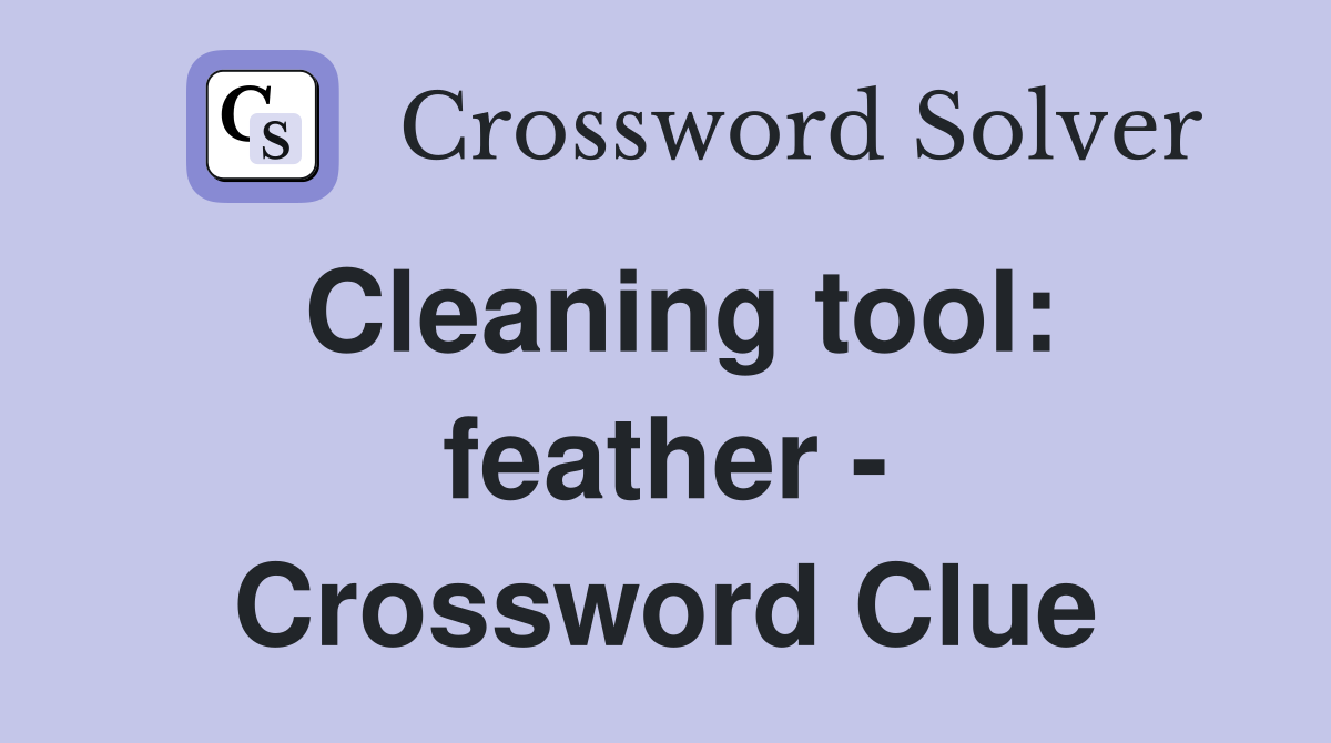 Cleaning tool: feather - Crossword Clue