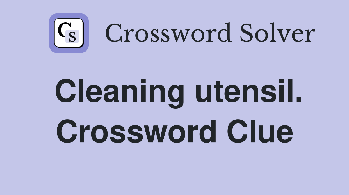 Cleaning utensil. Crossword Clue