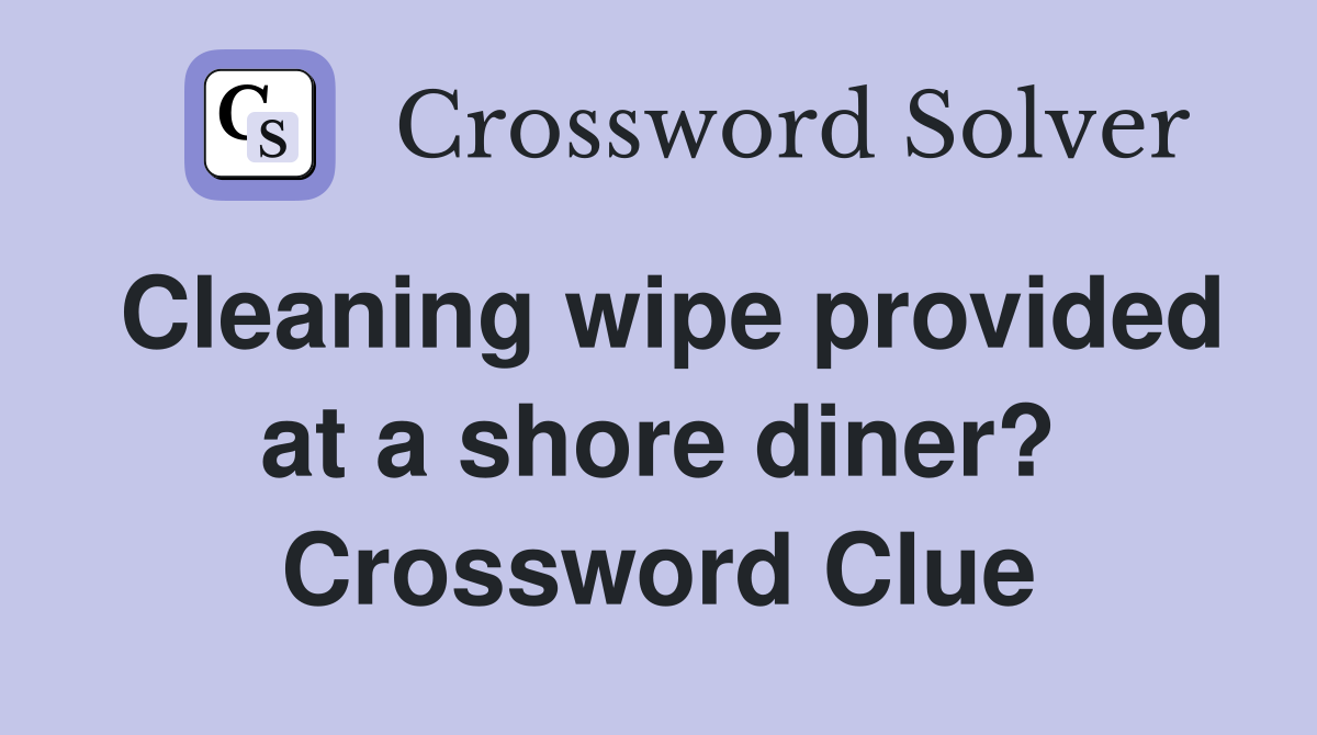 Cleaning wipe provided at a shore diner? Crossword Clue