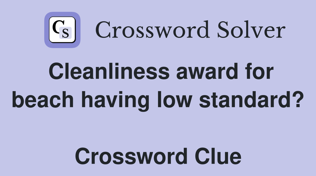 Cleanliness award for beach having low standard?  Crossword Clue