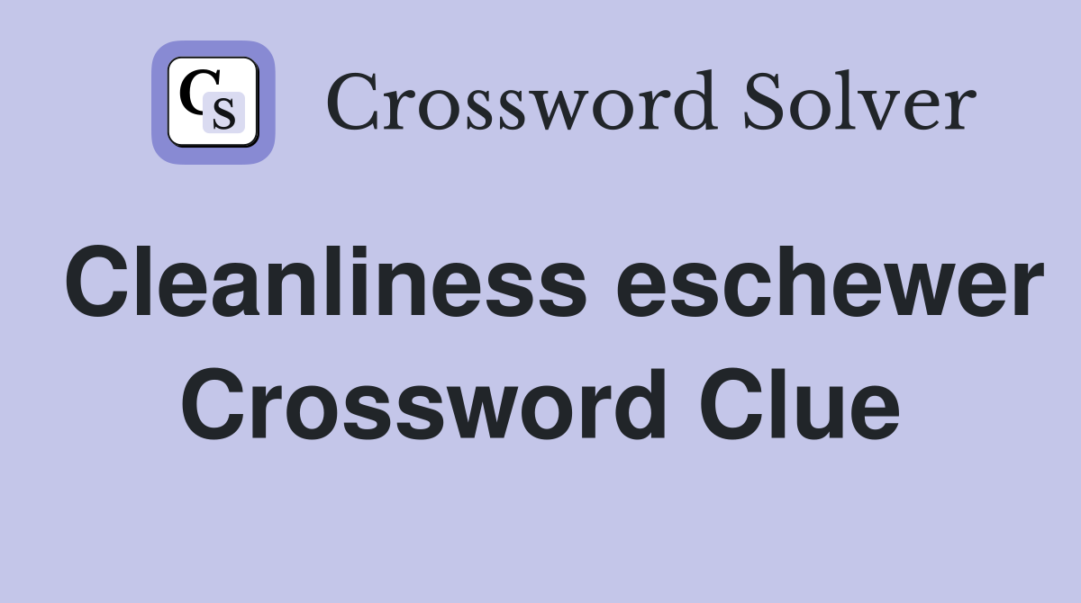 Cleanliness eschewer Crossword Clue