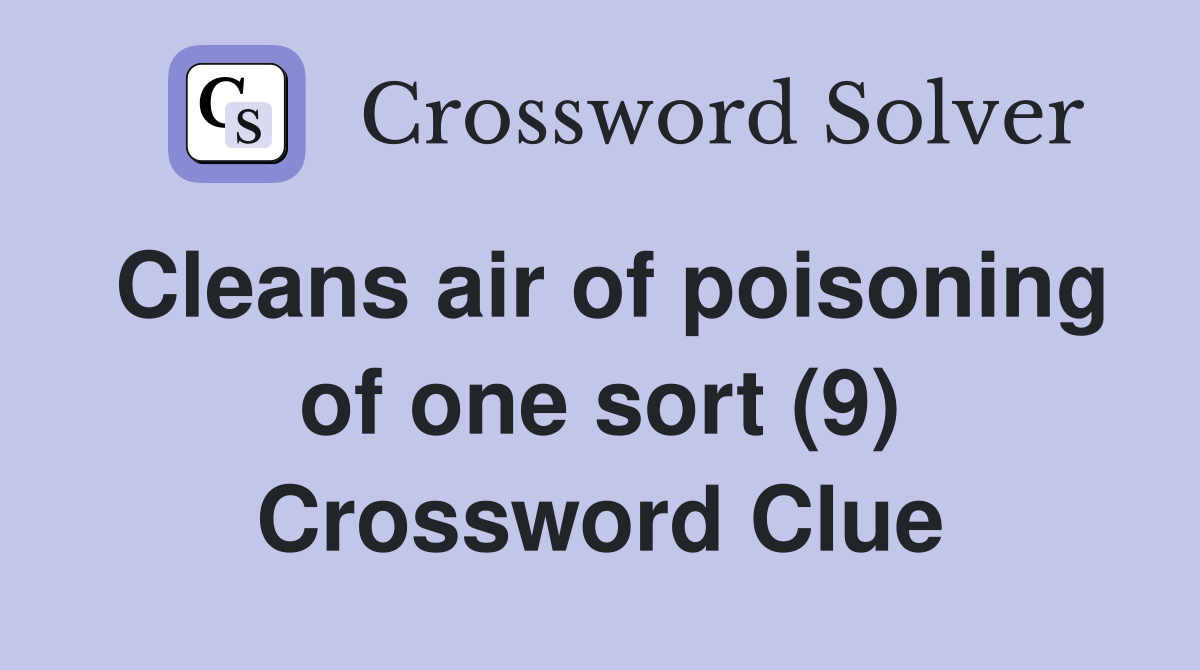 Cleans air of poisoning of one sort (9) Crossword Clue