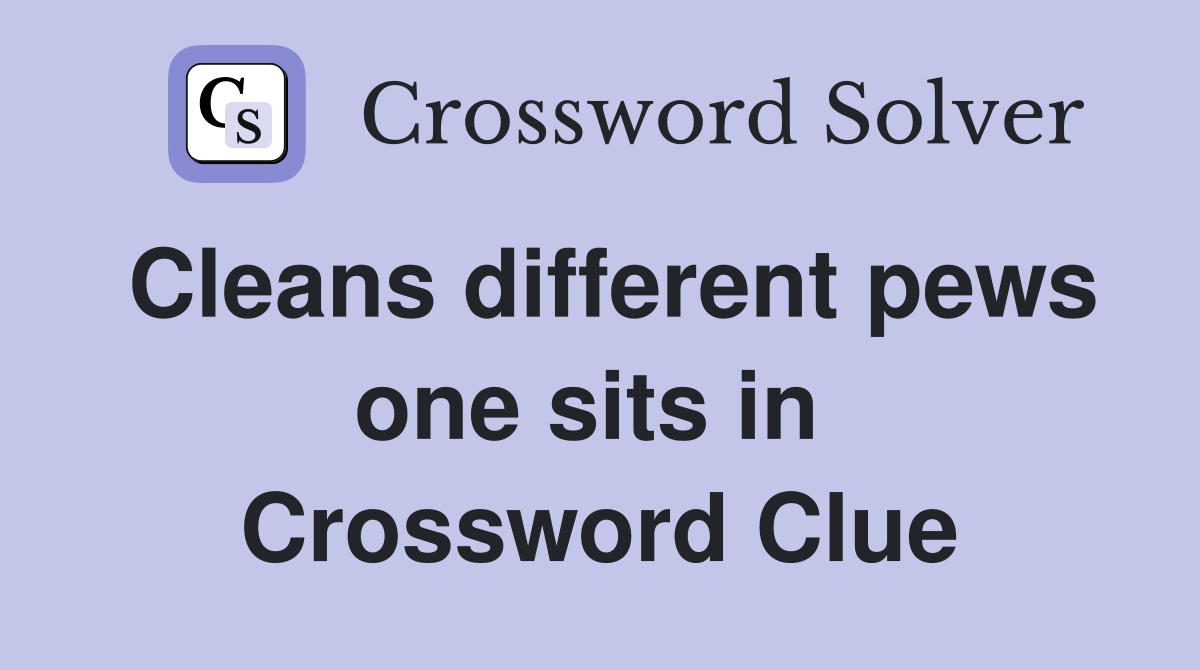Cleans different pews one sits in  Crossword Clue