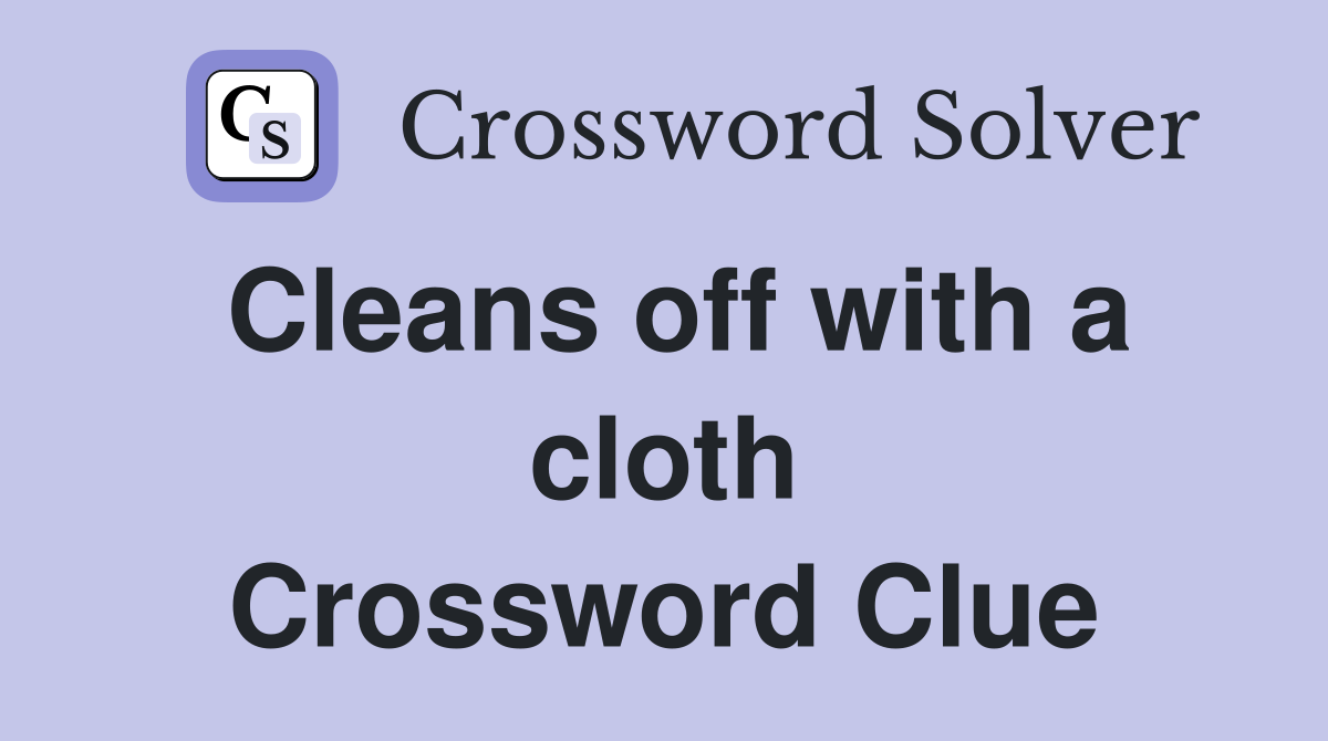 Cleans off with a cloth Crossword Clue