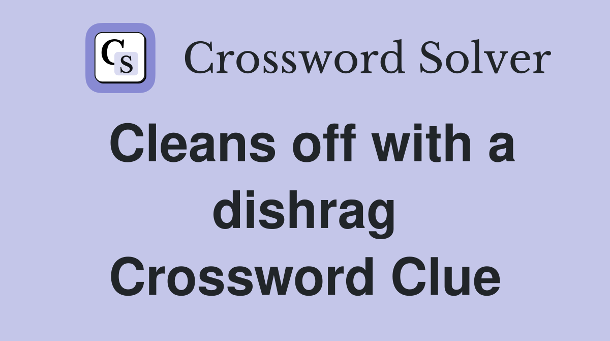 Cleans off with a dishrag Crossword Clue Answers Crossword Solver