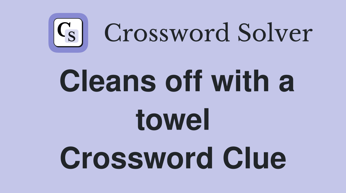 Cleans off with a towel Crossword Clue