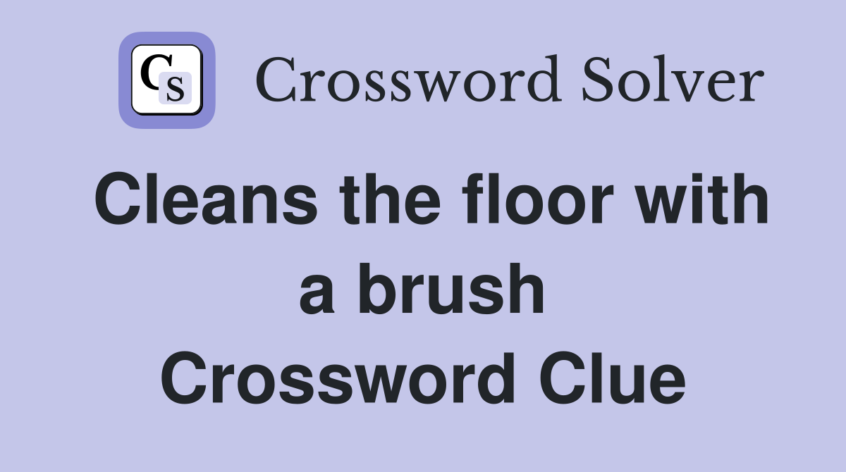 Cleans the floor with a brush Crossword Clue